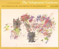 Cover image for The Voluptuous Gardener: The Collected Art and Writing of Joe Rosenblatt, 1973-1996