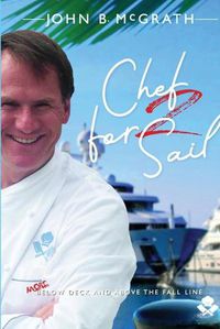 Cover image for Chef For Sail: MORE Below Deck and Above The Fall Line, Chef For Sail Trilogy Book 2