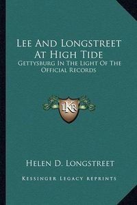 Cover image for Lee and Longstreet at High Tide: Gettysburg in the Light of the Official Records