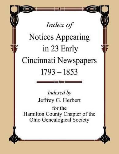 Cover image for Index of Notices Appearing in 23 Early Cincinnati Newspapers 1793 - 1853