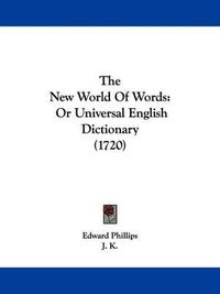 Cover image for The New World of Words: Or Universal English Dictionary (1720)