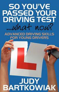 Cover image for So You Have Passed Your Driving Test - What Now? Advanced Driving Skills for Young Drivers