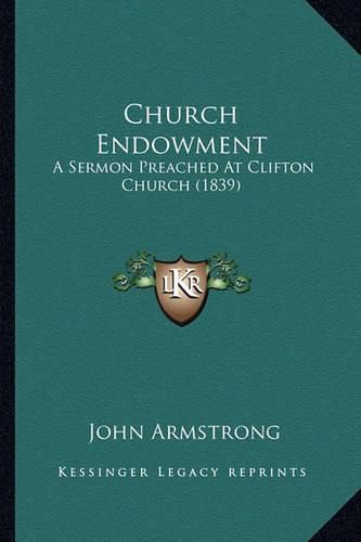 Cover image for Church Endowment: A Sermon Preached at Clifton Church (1839)