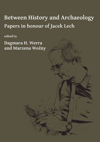 Cover image for Between History and Archaeology: Papers in honour of Jacek Lech