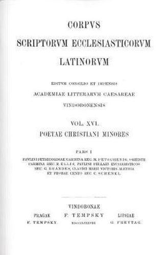 Cover image for Poetae Christani Minores. Pars I: Paulini Petricordiae Carmina. Rec.: M. Petschenig. Orienth Carmina. Rec.: R. Ellis. Paulini Pellaei Eucharsutucis. Rec.: G. Brandner. Claudii Marii Victoris Alethia Et Probaecento. Rec.: C. Schenkl