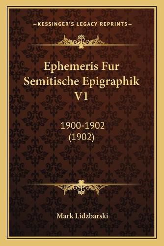 Cover image for Ephemeris Fur Semitische Epigraphik V1: 1900-1902 (1902)