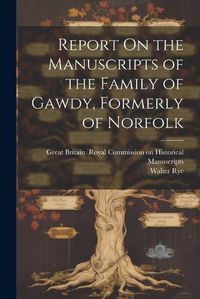 Cover image for Report On the Manuscripts of the Family of Gawdy, Formerly of Norfolk