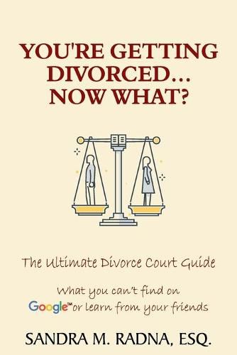 Cover image for You're Getting Divorced...Now What?: The Ultimate Divorce Court Guide