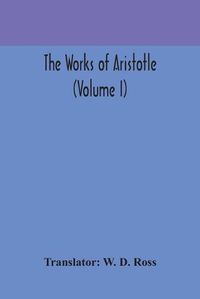 Cover image for The works of Aristotle (Volume I)