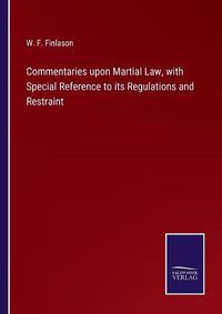 Cover image for Commentaries upon Martial Law, with Special Reference to its Regulations and Restraint