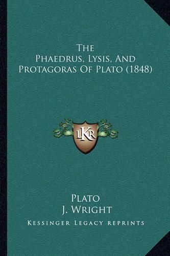 The Phaedrus, Lysis, and Protagoras of Plato (1848)