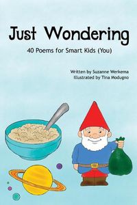 Cover image for Just Wondering: 40 Poems for Smart Kids (You)