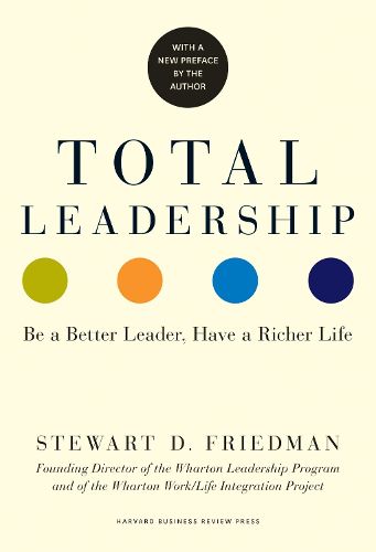Cover image for Total Leadership: Be a Better Leader, Have a Richer Life