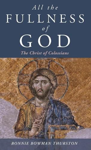 All the Fullness of God: The Christ of Colossians