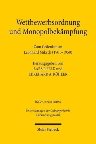 Wettbewerbsordnung und Monopolbekampfung: Zum Gedenken an Leonhard Miksch (1901-1950)