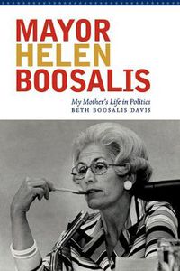 Cover image for Mayor Helen Boosalis: My Mother's Life in Politics