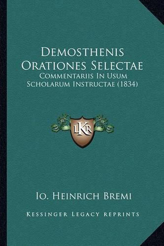 Cover image for Demosthenis Orationes Selectae: Commentariis in Usum Scholarum Instructae (1834)