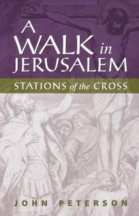 Cover image for A Walk in Jerusalem: Stations of the Cross