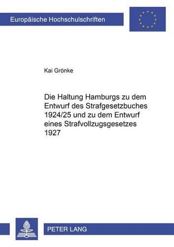 Cover image for Die Haltung Hamburgs Zu Dem Entwurf Des Strafgesetzbuches 1924/25 Und Zu Dem Entwurf Eines Strafvollzugsgesetzes 1927
