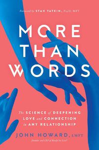 Cover image for More Than Words: The Science of Deepening Love and Connection in Any Relationship
