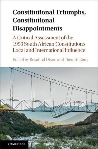 Cover image for Constitutional Triumphs, Constitutional Disappointments: A Critical Assessment of the 1996 South African Constitution's Local and International Influence