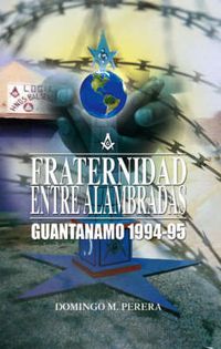 Cover image for Fraternidad Entre Alambradas: Guantanamo, 1994-1995