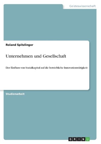 Cover image for Unternehmen und Gesellschaft: Der Einfluss von Sozialkapital auf die betriebliche Innovationstatigkeit