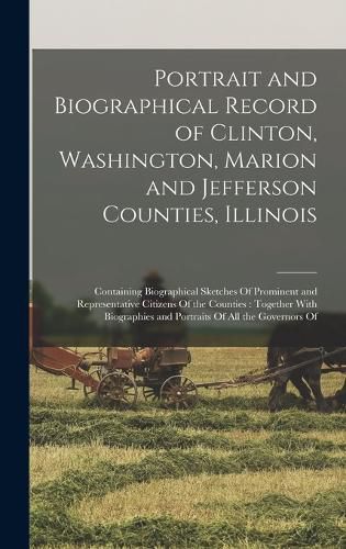 Portrait and Biographical Record of Clinton, Washington, Marion and Jefferson Counties, Illinois