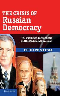 Cover image for The Crisis of Russian Democracy: The Dual State, Factionalism and the Medvedev Succession
