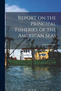 Cover image for Report on the Principal Fisheries of the American Seas