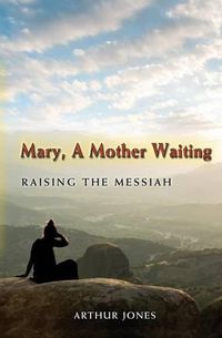 Cover image for Mary, A Mother Waiting: Raising the Messiah