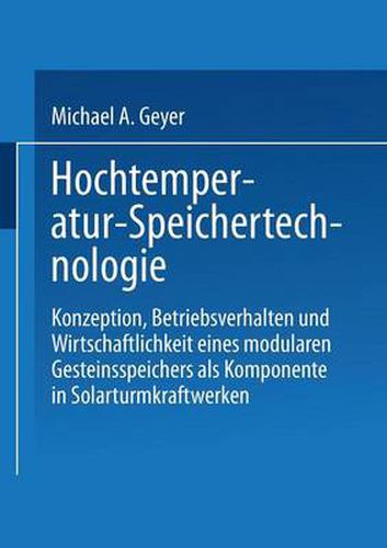 Cover image for Hochtemperatur-Speichertechnologie: Konzeption, Betriebsverhalten Und Wirtschaftlichkeit Eines Modularen Gesteinsspeichers ALS Komponente in Solarturmkraftwerken