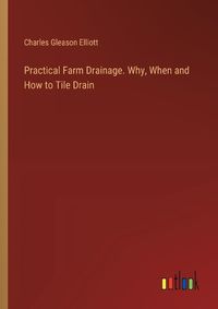 Cover image for Practical Farm Drainage. Why, When and How to Tile Drain