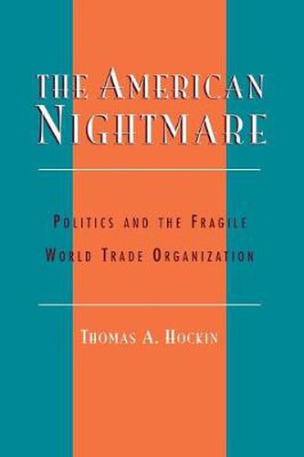 Cover image for The American Nightmare: Politics and the Fragile World Trade Organization