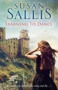 Cover image for Learning to Dance: A perfectly heart-warming and uplifting novel of life and love from bestselling author Susan Sallis