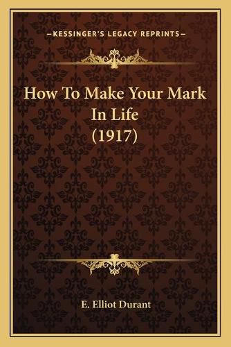 Cover image for How to Make Your Mark in Life (1917)