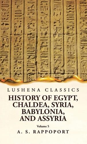 History of Egypt, Chaldea, Syria, Babylonia and Assyria Volume 5