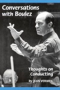 Cover image for Conversations with Boulez: Thoughts on Conducting