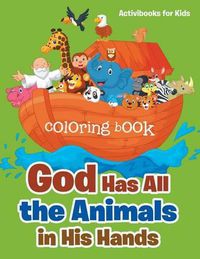 Cover image for God Has All the Animals in His Hands Coloring Book