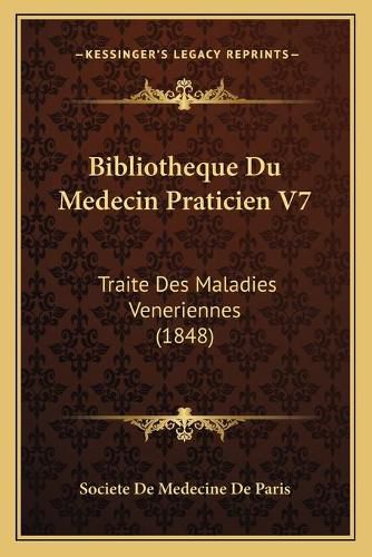 Cover image for Bibliotheque Du Medecin Praticien V7: Traite Des Maladies Veneriennes (1848)