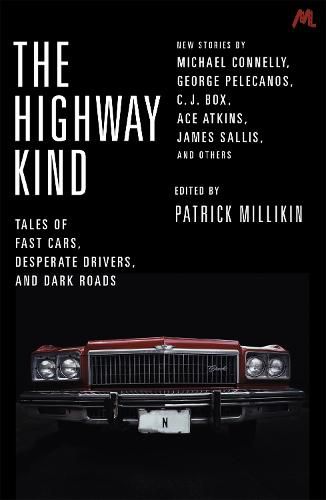 Cover image for The Highway Kind: Tales of Fast Cars, Desperate Drivers and Dark Roads: Original Stories by Michael Connelly, George Pelecanos, C. J. Box, Diana Gabaldon, Ace Atkins & Others