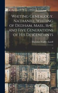 Cover image for Whiting Genealogy. Nathaniel Whiting of Dedham, Mass., 1641, and Five Generations of his Descendants