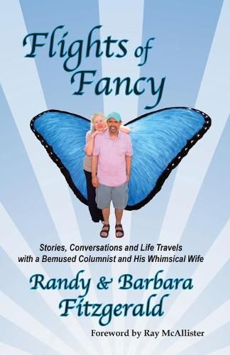 Cover image for Flights of Fancy: Stories, Conversations and Life Travels with a Bemused Columnist and His Whimsical Wife