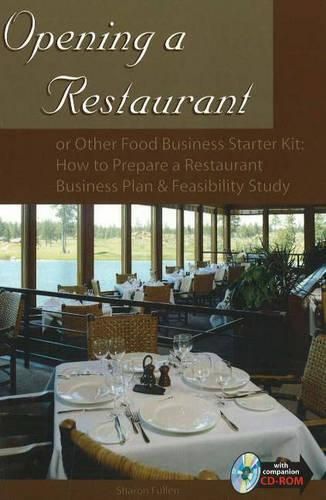 Cover image for Opening a Restaurant: or Other Food Business Starter Kit -- How to Prepare a Restaurant Business Plan & Feasibility Study