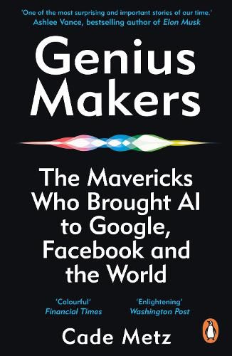 Cover image for Genius Makers: The Mavericks Who Brought A.I. to Google, Facebook, and the World