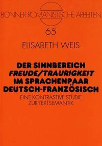 Cover image for Der Sinnbereich Freude/Traurigkeit Im Sprachenpaar Deutsch-Franzoesisch: Eine Kontrastive Studie Zur Textsemantik