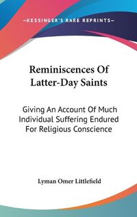 Cover image for Reminiscences of Latter-Day Saints: Giving an Account of Much Individual Suffering Endured for Religious Conscience