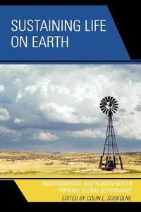 Cover image for Sustaining Life on Earth: Environmental and Human Health through Global Governance