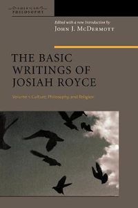 Cover image for The Basic Writings of Josiah Royce, Volume I: Culture, Philosophy, and Religion