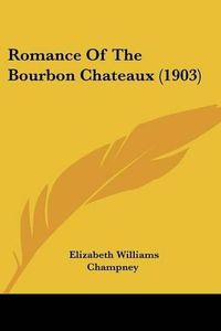 Cover image for Romance of the Bourbon Chateaux (1903)